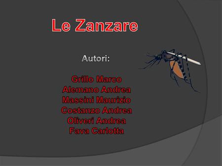 Le Zanzare Autori: Grillo Marco Alemano Andrea Massini Maurizio