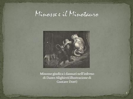 Minosse e il Minotauro Minosse giudica i dannati nell’inferno di Dante Alighieri(illustrazione di Gustave Doré)