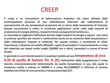 CREEP Il creep è un meccanismo di deformazione inelastica che viene attivato dalla contemporanea presenza di una sollecitazione (inferiore alla sollecitazione.