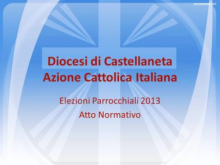 Diocesi di Castellaneta Azione Cattolica Italiana Elezioni Parrocchiali 2013 Atto Normativo.