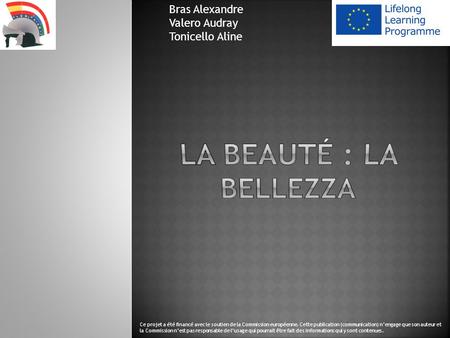 La beauté : La bellezza Bras Alexandre Valero Audray Tonicello Aline