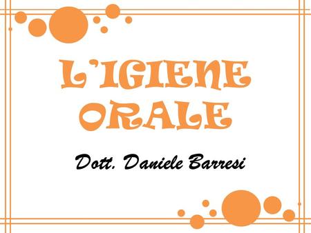 L’IGIENE ORALE Dott. Daniele Barresi.
