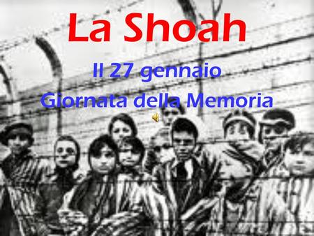 La Shoah Il 27 gennaio Giornata della Memoria