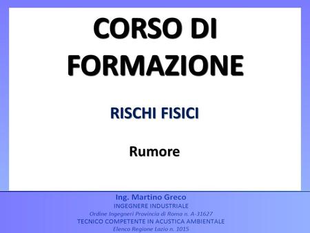 CORSO DI FORMAZIONE RISCHI FISICI Rumore.