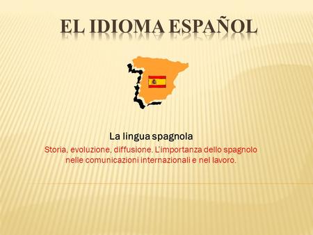 EL IDIOMA ESPAÑOL La lingua spagnola