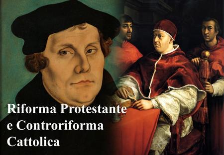 Riforma Protestante e Controriforma Cattolica