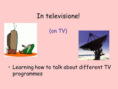 In televisione! (on TV) Learning how to talk about different TV programmes.