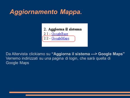 Aggiornamento Mappa. Da Altervista clickiamo su Aggiorna il sistema ---> Google Maps Verremo indirizzati su una pagina di login, che sarà quella di Google.