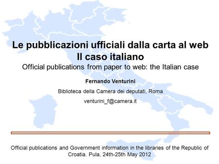 Le pubblicazioni ufficiali dalla carta al web Il caso italiano Official publications from paper to web: the Italian case Official publications and Government.