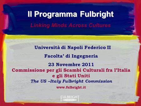 Università di Napoli Federico II Facolta di Ingegneria 23 Novembre 2011 Commissione per gli Scambi Culturali fra lItalia e gli Stati Uniti The US –Italy.