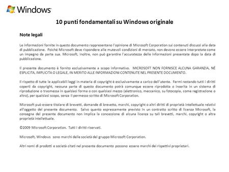10 punti fondamentali su Windows originale Note legali Le informazioni fornite in questo documento rappresentano l'opinione di Microsoft Corporation sui.