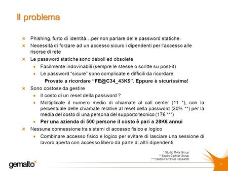 Il problema Phishing, furto di identità…per non parlare delle password statiche. Necessità di forzare ad un accesso sicuro i dipendenti per l’accesso alle.
