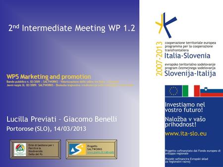 2 nd Intermediate Meeting WP 1.2 WP5 Marketing and promotion Bando pubblico n. 02/2009 : SALTWORKS – Valorizzazione delle saline tra Italia e Slovenia.