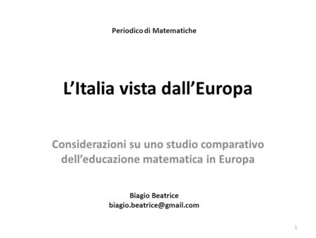 LItalia vista dallEuropa Considerazioni su uno studio comparativo delleducazione matematica in Europa Periodico di Matematiche Biagio Beatrice
