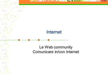 Internet Le Web community Comunicare in/con Internet.