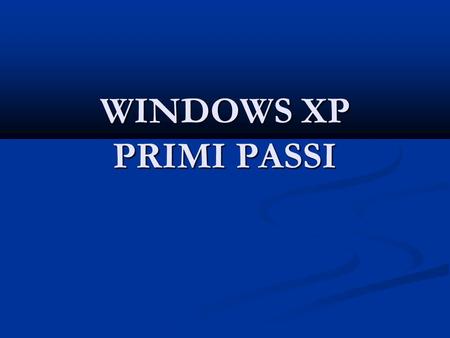 WINDOWS XP PRIMI PASSI. Caratteristiche del sistema Le caratteristiche di base del PC (tipo e versione del sistema operativo installato, tipo e velocità