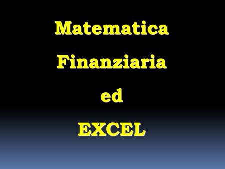Matematica Finanziaria ed EXCEL.