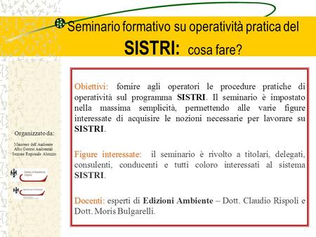 Seminario formativo su operatività pratica del SISTRI: cosa fare? Obiettivi: Obiettivi: fornire agli operatori le procedure pratiche di operatività sul.