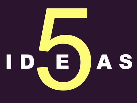 5 I DEA S. What is emerging is a new kind of advertising, which is characterised by Patrick Collister, Big Won ideas people want to be part of.