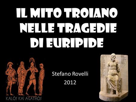 Il mito troiano nelle tragedie di Euripide