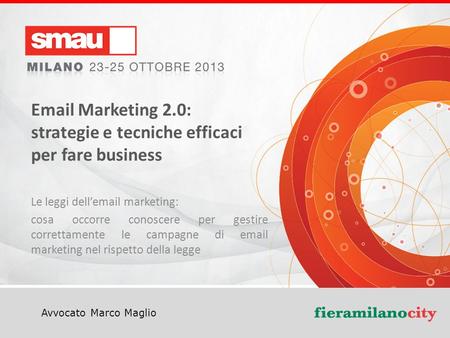 Titolo della presentazione Avvocato Marco Maglio Email Marketing 2.0: strategie e tecniche efficaci per fare business Le leggi dellemail marketing: cosa.