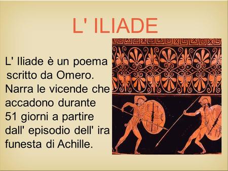 L' ILIADE L' Iliade è un poema