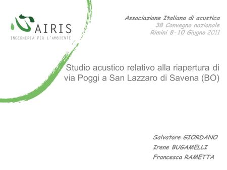 Associazione Italiana di acustica 38 Convegno nazionale Rimini 8-10 Giugno 2011 Salvatore GIORDANO Irene BUGAMELLI Francesca RAMETTA Studio acustico relativo.