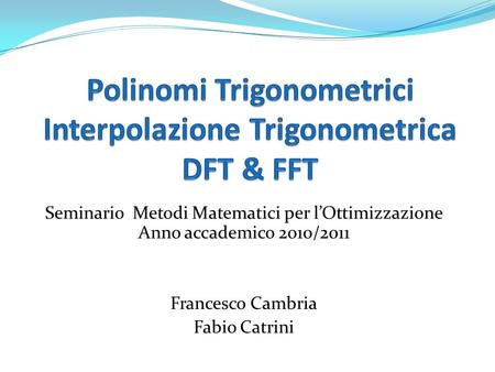 Polinomi Trigonometrici Interpolazione Trigonometrica DFT & FFT