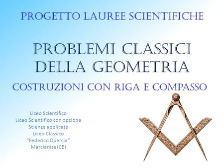 Progetto lauree scientifiche Problemi classici della geometria