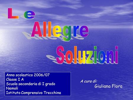 Le Allegre Soluzioni Anno scolastico 2006/07 Classe I A