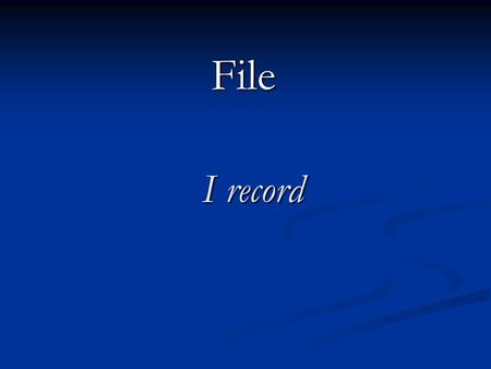 File I record.