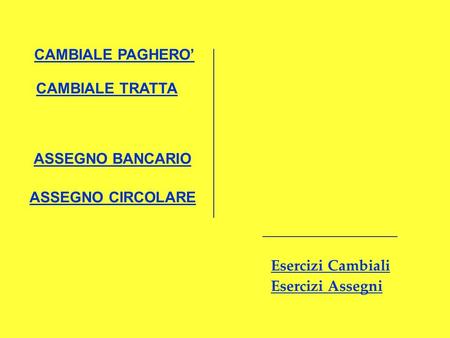 CAMBIALE PAGHERO’ CAMBIALE TRATTA ASSEGNO BANCARIO ASSEGNO CIRCOLARE