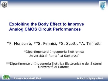 Ischia, 21-23 giugno 2006Riunione Annuale GE 2006 Exploiting the Body Effect to Improve Analog CMOS Circuit Performances *P. Monsurrò, **S. Pennisi, *G.