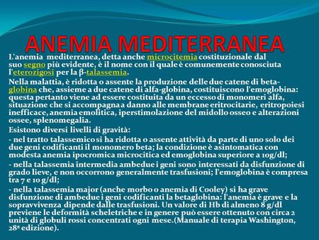 ANEMIA MEDITERRANEA L'anemia mediterranea, detta anche microcitemia costituzionale dal suo segno più evidente, è il nome con il quale è comunemente conosciuta.