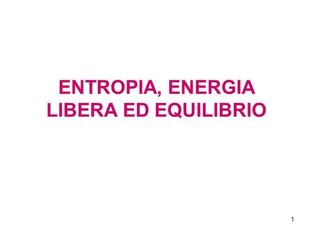 ENTROPIA, ENERGIA LIBERA ED EQUILIBRIO