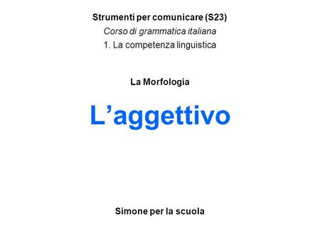 Strumenti per comunicare (S23) Corso di grammatica italiana 1