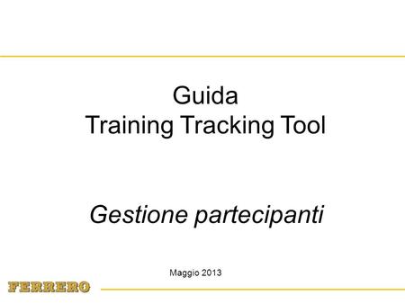 Maggio 2013 Guida Training Tracking Tool Gestione partecipanti Training Tracking Tool.