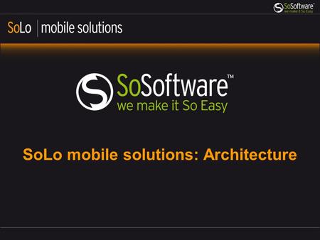 SoLo mobile solutions: Architecture