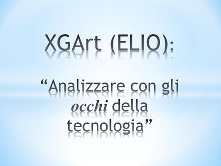 XGArt (ELIO): “Analizzare con gli occhi della tecnologia”