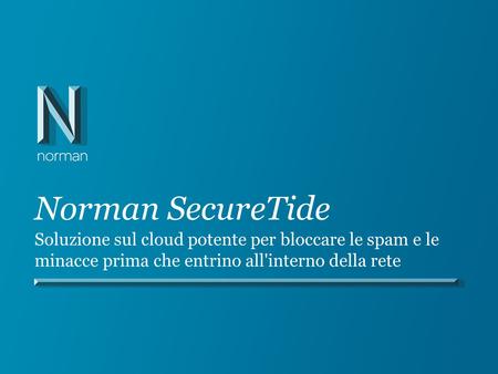 Norman SecureTide Soluzione sul cloud potente per bloccare le spam e le minacce prima che entrino all'interno della rete.