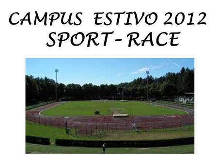 CAMPUS ESTIVO 2012 SPORT– RACE. Comune di Abbadia San Salvatore Comune montano in provincia di Siena. Sorge presso le pendici orientali del monte Amiata.