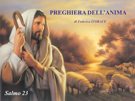 PREGHIERA DELL’ANIMA di Federica STORACE Salmo 23 Salmo 23.