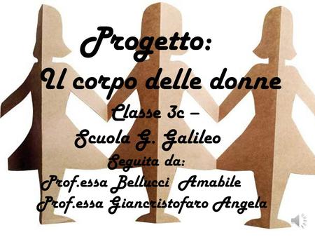 Progetto: Il corpo delle donne Classe 3c – Scuola G. Galileo