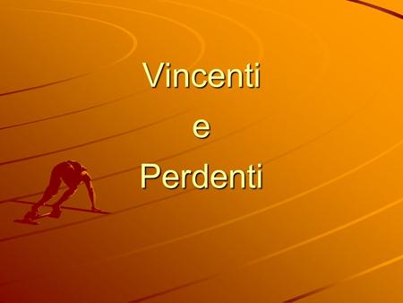 Vincenti e Perdenti.