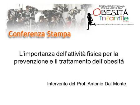 L’importanza dell’attività fisica per la prevenzione e il trattamento dell’obesità Intervento del Prof. Antonio Dal Monte.