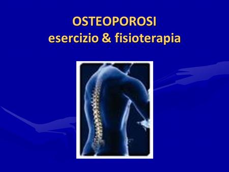 OSTEOPOROSI esercizio & fisioterapia