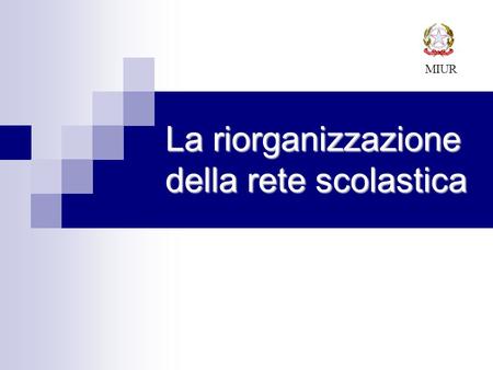 La riorganizzazione della rete scolastica MIUR. 2 Dimensionamento delle istituzioni scolastiche autonome Si confermano i parametri dimensionali per lattribuzione.