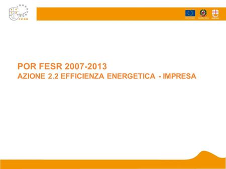 POR FESR 2007-2013 AZIONE 2.2 EFFICIENZA ENERGETICA - IMPRESA.