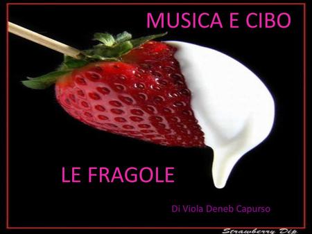 MUSICA E CIBO LE FRAGOLE Di Viola Deneb Capurso.