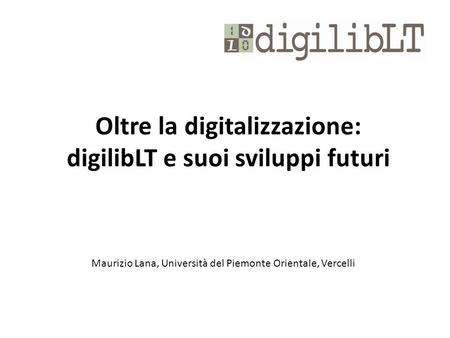 Oltre la digitalizzazione: digilibLT e suoi sviluppi futuri
